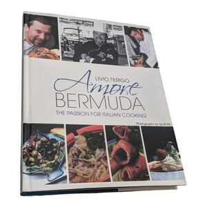 Amore Bermuda‎ The Passion for Italian Cooking Hardcover 2011 Livio Ferigo